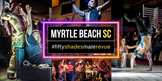 Myrtle Beach SC, Sat Sep 12, 9:00 PM | Fifty Shades Live Fifty Shades Live